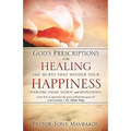 God's Prescriptions for Healing the Hurts That Hinder Your Happiness - Paperback