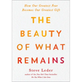 The Beauty of What Remains: How Our Greatest Fear Becomes Our Greatest Gift - Paperback