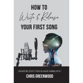 How To Write & Release Your First Song - Paperback