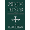 Unbinding the Trickster: A Collection of Lokean Verse, Rokkr Chants and Heathen Poetry: - Paperback