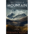 Becoming a Mountain: Himalayan Journeys in Search of the Sacred and the Sublime - Hardcover