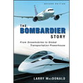 The Bombardier Story: From Snowmobiles to Global Transportation Powerhouse - Hardcover