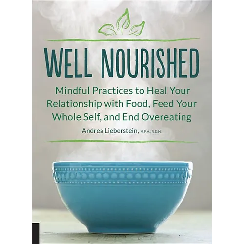 Well Nourished: Mindful Practices to Heal Your Relationship with Food, Feed Your Whole Self, and End Overeating - Paperback