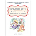Why Manners Matter: What Confucius, Jefferson, and Jackie O Knew and You ShouldToo - Paperback