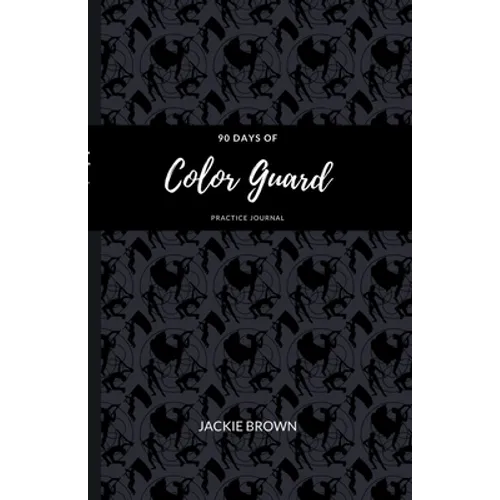 90 Days of Color Guard Practice Journal - Paperback