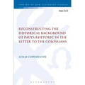 Reconstructing the Historical Background of Paul's Rhetoric in the Letter to the Colossians - Paperback