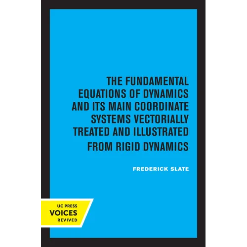 The Fundamental Equations of Dynamics and Its Main Coordinate Systems Vectorially Treated and Illustrated from Rigid Dynamics - Paperback