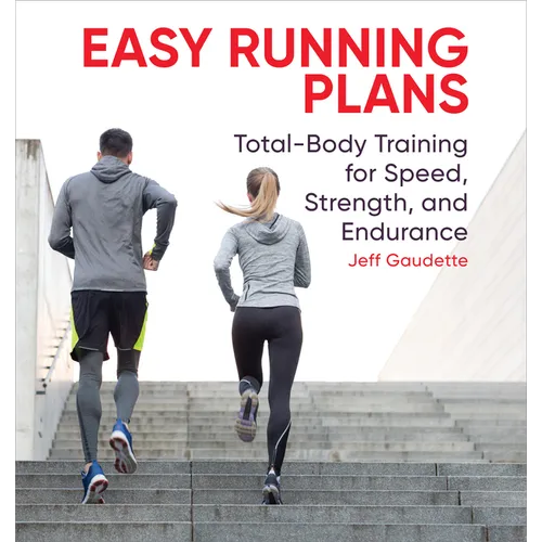 Easy Running Plans: Total-Body Training for Speed, Strength, and Endurance - Paperback