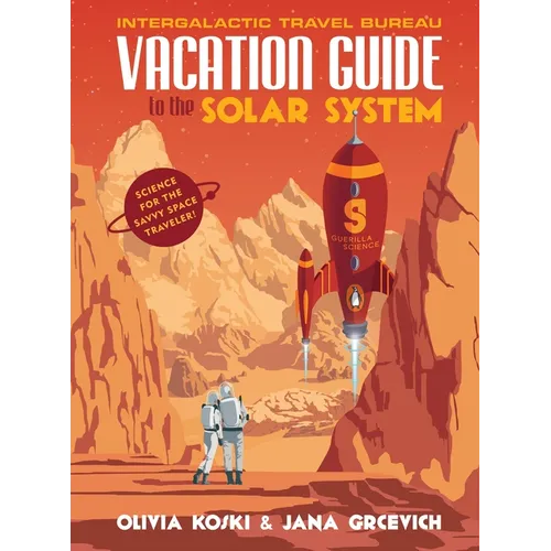 Vacation Guide to the Solar System: Science for the Savvy Space Traveler! - Hardcover