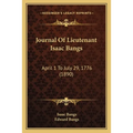 Journal Of Lieutenant Isaac Bangs: April 1 To July 29, 1776 (1890) - Paperback