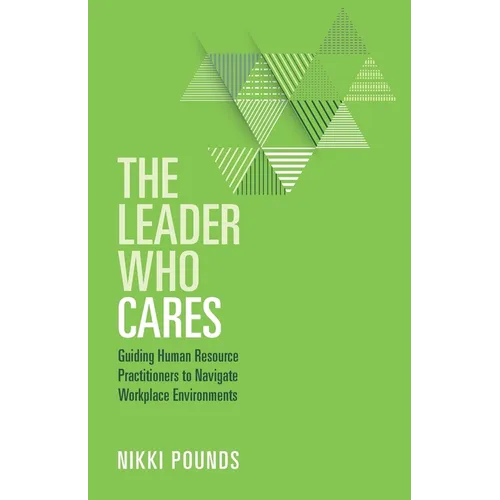 The Leader Who Cares: Guiding Human Resource Practitioners to Navigate Workplace Environments - Paperback
