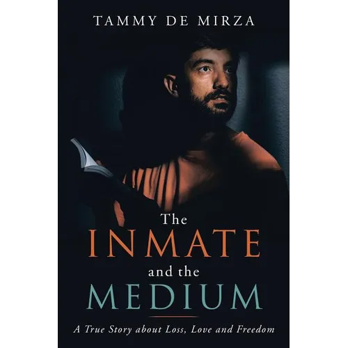 The Inmate and the Medium: A True Story About Loss, Love and Freedom - Paperback