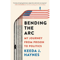 Bending the Arc: My Journey from Prison to Politics - Hardcover