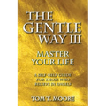 The Gentle Way III: Master Your Life - Paperback