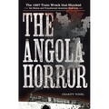 The Angola Horror: The 1867 Train Wreck That Shocked the Nation and Transformed American Railroads - Paperback