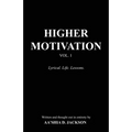 Higher Motivation Vol. 1: Lyrical. Life. Lessons. - Paperback