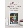 Raising Boys Into Extraordinary Young Men: A Mother's Perspective - Paperback