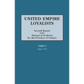 United Empire Loyalists. Enquiry Into the Losses and Services in Consequence of Their Loyalty. Evidence in the Canadian Claims. Second Report of the B - Paperback