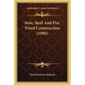 Iron, Steel And Fire Proof Construction (1906) - Paperback