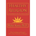 Healthy Religion: A Psychological Guide To A Mature Faith - Paperback