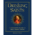 Drinking with the Saints (Deluxe): The Sinner's Guide to a Holy Happy Hour - Hardcover