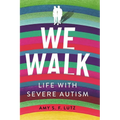 We Walk: Life with Severe Autism - Hardcover