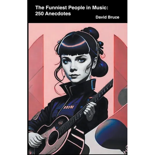 The Funniest People in Music: 250 Anecdotes - Paperback