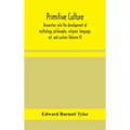Primitive Culture: Researches Into The Development Of Mythology, Philosophy, Religion, Language, Art, And Custom (Volume Ii) - Hardcover