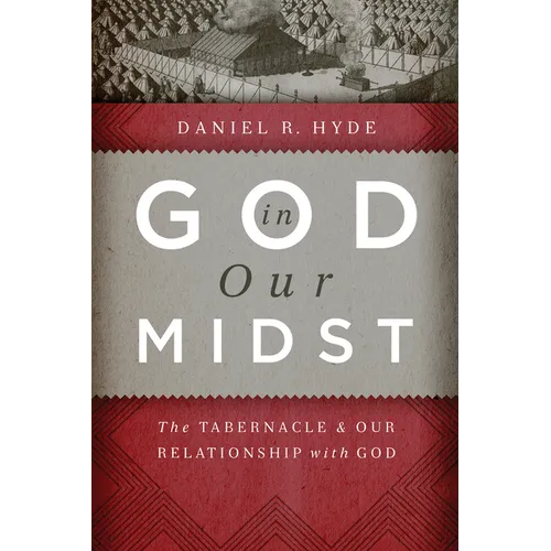 God in Our Midst: The Tabernacle and Our Relationship with God - Paperback