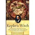 Kepler's Witch: An Astronomer's Discovery of Cosmic Order Amid Religious War, Political Intrigue, and the Heresy Trial of His Mother - Paperback