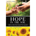 Hope in the Soil: A Topical Compilation of the Writings of Ellen G. White on Agriculture, Farming, and Gardening - Paperback