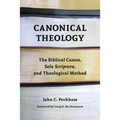 Canonical Theology: The Biblical Canon, Sola Scriptura, and Theological Method - Paperback