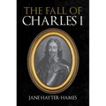 The Fall of Charles I - Hardcover