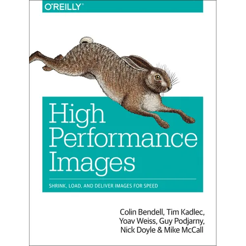 High Performance Images: Shrink, Load, and Deliver Images for Speed - Paperback