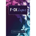 F*ck Lupus: A Symptom & Pain Tracking Journal for Lupus and Chronic Illness - Paperback