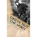 Grieve Not The Spirit: A Treatise on Sin, Righteousness and Judgment - Paperback