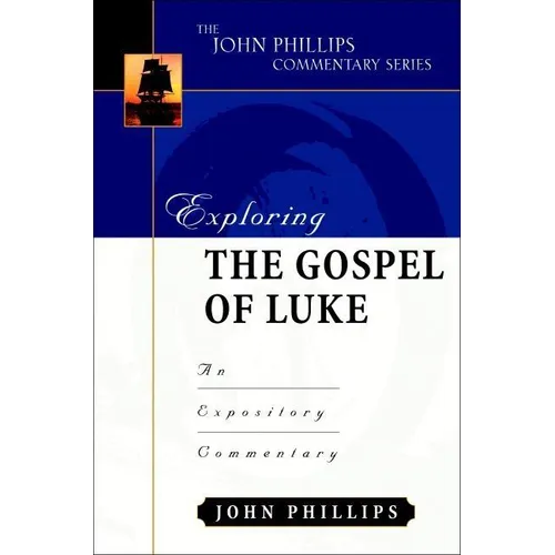 Exploring the Gospel of Luke: An Expository Commentary - Hardcover
