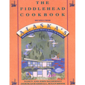 The Fiddlehead Cookbook: Recipes from Alaska's Most Celebrated Restaurant and Bakery - Paperback