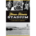 Three Rivers Stadium: A Confluence of Champions - Paperback