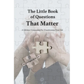 The Little Book of Questions That Matter - A Lifetime Companion For Transforming Your Life - Paperback