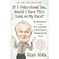 If I Understood You, Would I Have This Look on My Face?: My Adventures in the Art and Science of Relating and Communicating - Paperback