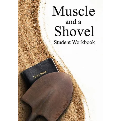 Muscle and a Shovel Bible Class Student Workbook - Paperback