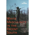 White Masculinity in the Recent South - Hardcover