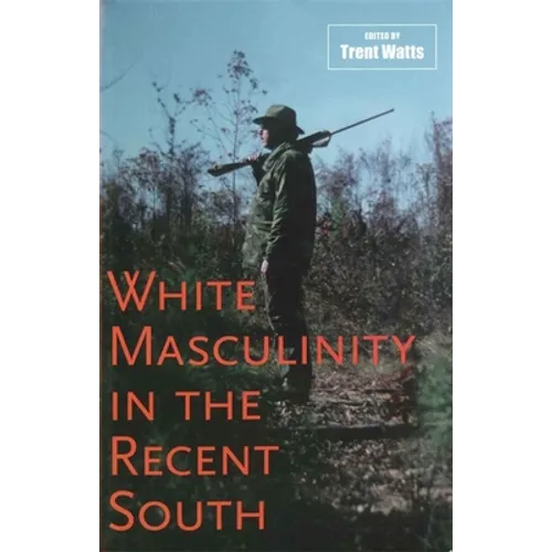 White Masculinity in the Recent South - Hardcover