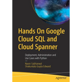 Hands on Google Cloud SQL and Cloud Spanner: Deployment, Administration and Use Cases with Python - Paperback