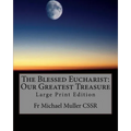 The Blessed Eucharist: Our Greatest Treasure: Large Print Edition - Paperback