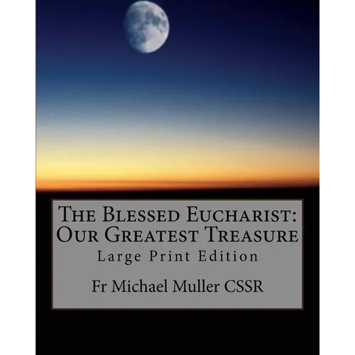 The Blessed Eucharist: Our Greatest Treasure: Large Print Edition - Paperback