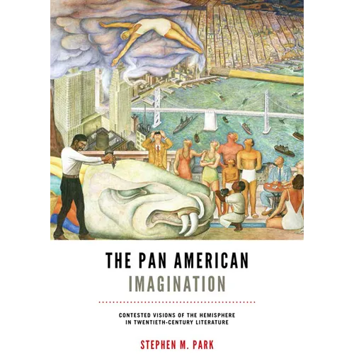 The Pan American Imagination: Contested Visions of the Hemisphere in Twentieth-Century Literature - Paperback