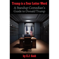Trump Is a Four Letter Word: A Standup Comedian's Guide to Donald Trump - Paperback