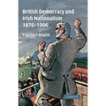 British Democracy and Irish Nationalism 1876 1906 - Paperback